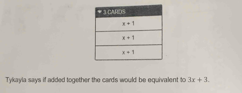 Tykayla says if added together the cards would be equivalent to 3x+3.