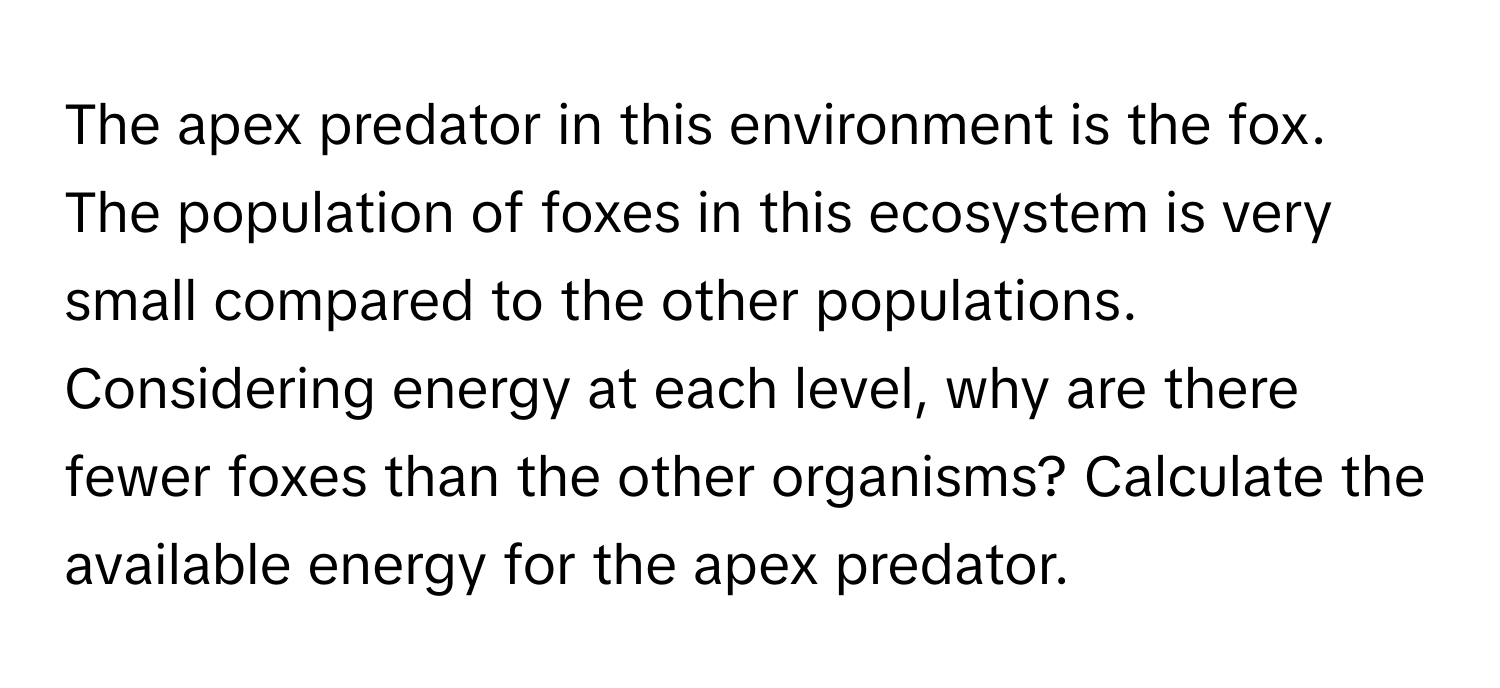 Solved: The apex predator in this environment is the fox. The ...