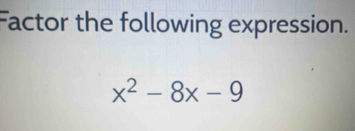 Factor the following expression.
x^2-8x-9