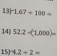 -1.67/ 100=
14) 52.2/ (1,000)=
15) ^4.2/ 2