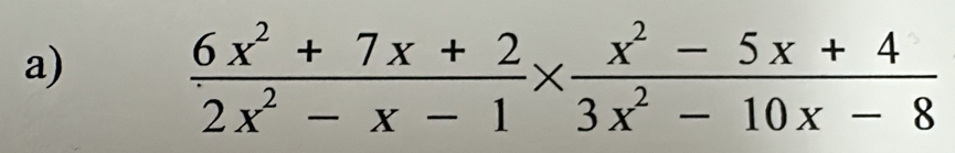  (6x^2+7x+2)/2x^2-x-1 *  (x^2-5x+4)/3x^2-10x-8 