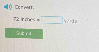 Convert.
7 2 inches =□ yards
Submit