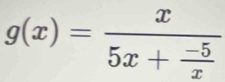 g(x)=frac x5x+ (-5)/x 