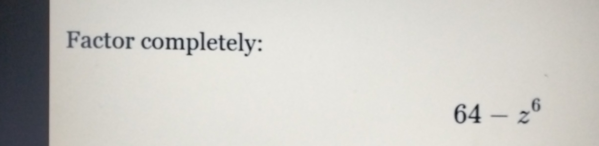 Factor completely:
64-z^6