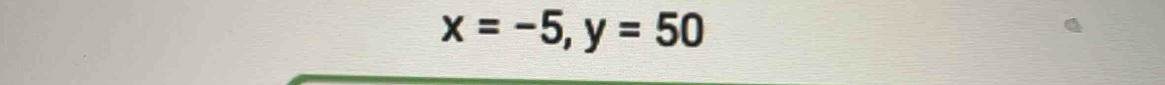 x=-5, y=50