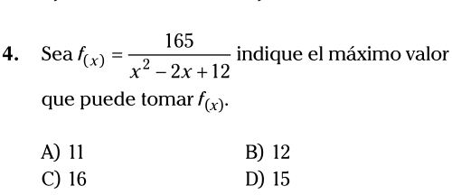 Sea f_(x)= 165/x^2-2x+12  indique el máximo valor
que puede tomar f_(x).
A) 11 B) 12
C) 16 D) 15