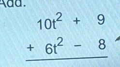 dd.
beginarrayr 10t^2+9 +6t^2-8 hline endarray