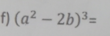 (a^2-2b)^3=