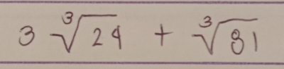 3sqrt[3](24)+sqrt[3](81)