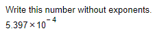 Write this number without exponents.
5.397* 10^(-4)