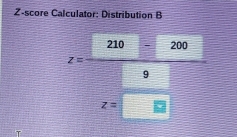 Z-score Calculator: Distribution B
210 - 200
z=
9
z=