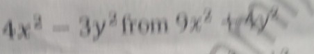 4x^2-3y^2 from 9x^2+4y^2
