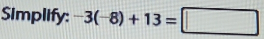 Simplify: -3(-8)+13=□