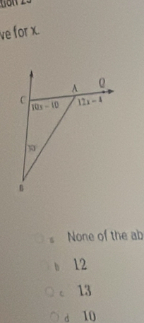 ve for x.
6 None of the ab
b 12
c 13
d 10