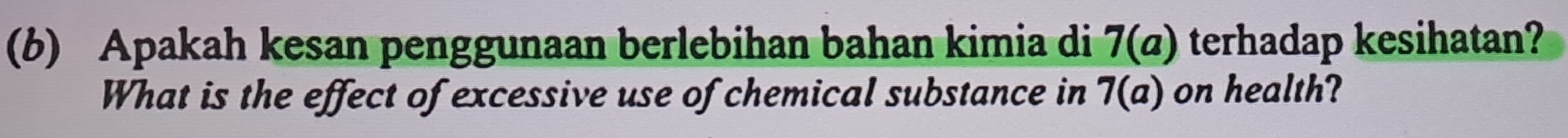 Apakah kesan penggunaan berlebihan bahan kimia di 7(a) terhadap kesihatan? 
What is the effect of excessive use of chemical substance in 7(a) on health?