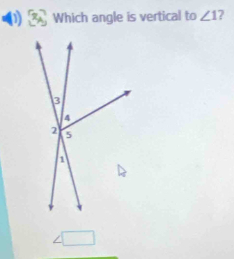 Which angle is vertical to ∠ 1 ?