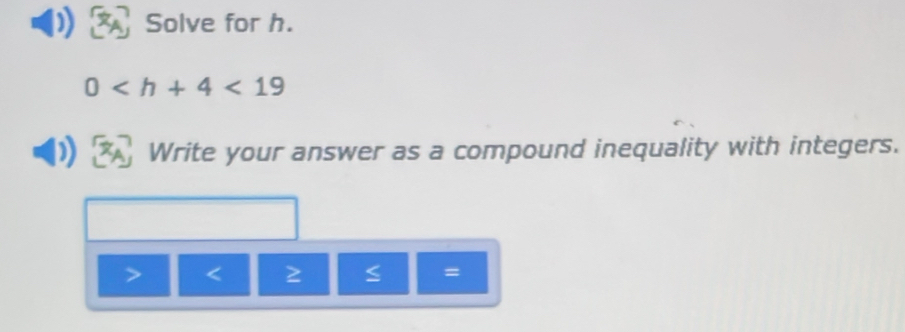 Solve for h.
0 <19</tex> 
Write your answer as a compound inequality with integers.

=