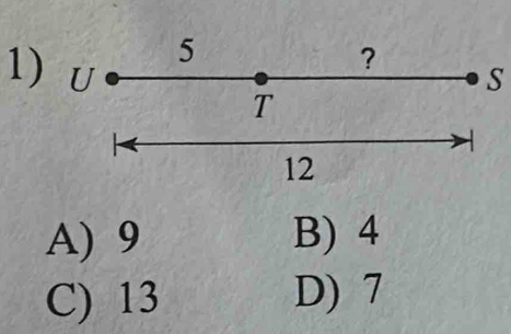 5
1) U
?
S
T
12
A) 9 B) 4
C) 13 D) 7