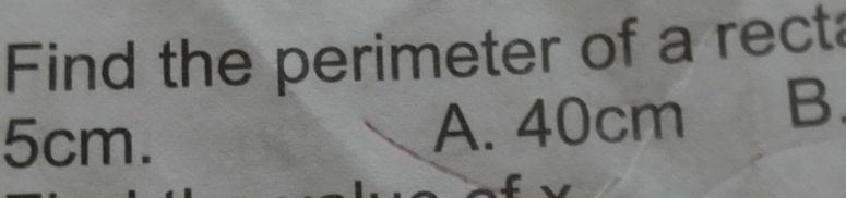 Find the perimeter of a recta
5cm. A. 40cm B.