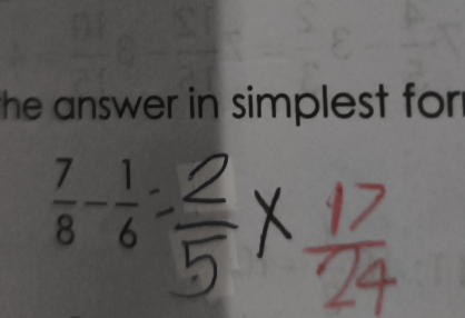 the answer in simplest for
 7/8 - 1/6 