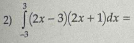 ∈tlimits _(-3)^3(2x-3)(2x+1)dx=