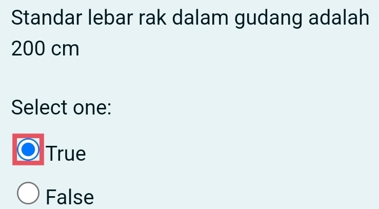 Standar lebar rak dalam gudang adalah
200 cm
Select one:
True
False