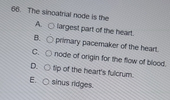 Solved: The sinoatrial node is the A. largest part of the heart. B ...