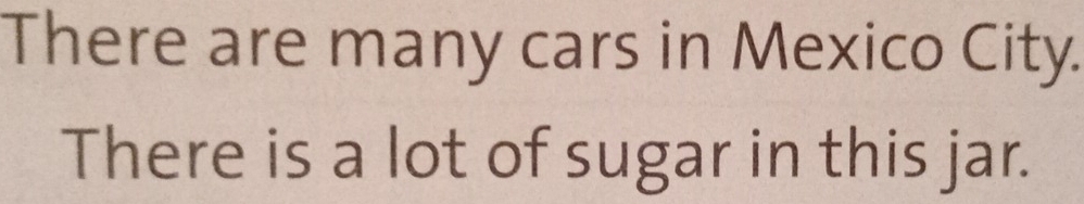 There are many cars in Mexico City. 
There is a lot of sugar in this jar.