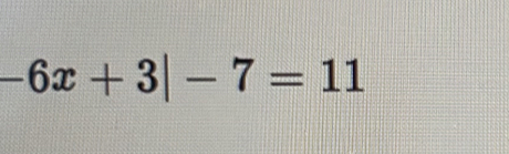 -6x+3|-7=11