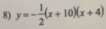 y=- 1/2 (x+10)(x+4)