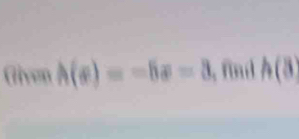 Given h(sigma )=-6sigma =3 , find h(8)