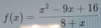 f(x)= (x^2-9x+16)/8+x 