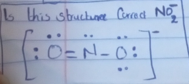 Is this stucturee Carred NO^-_2
[:0=N-0:]^-