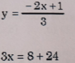 y= (-2x+1)/3 
3x=8+24