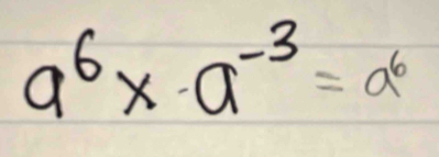 a^6* a^(-3)=a^6