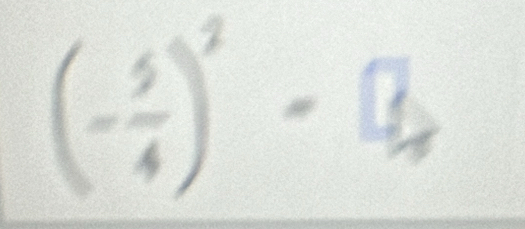 (- 5/4 )^2-frac □ 