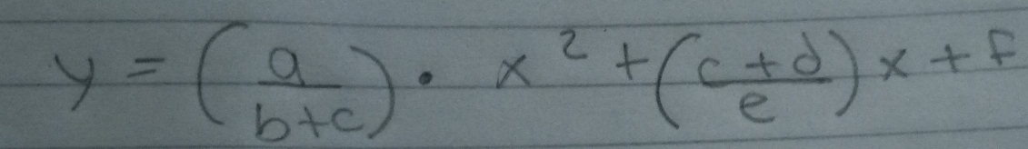 y=( a/b+c )· x^2+( (c+d)/e )x+F