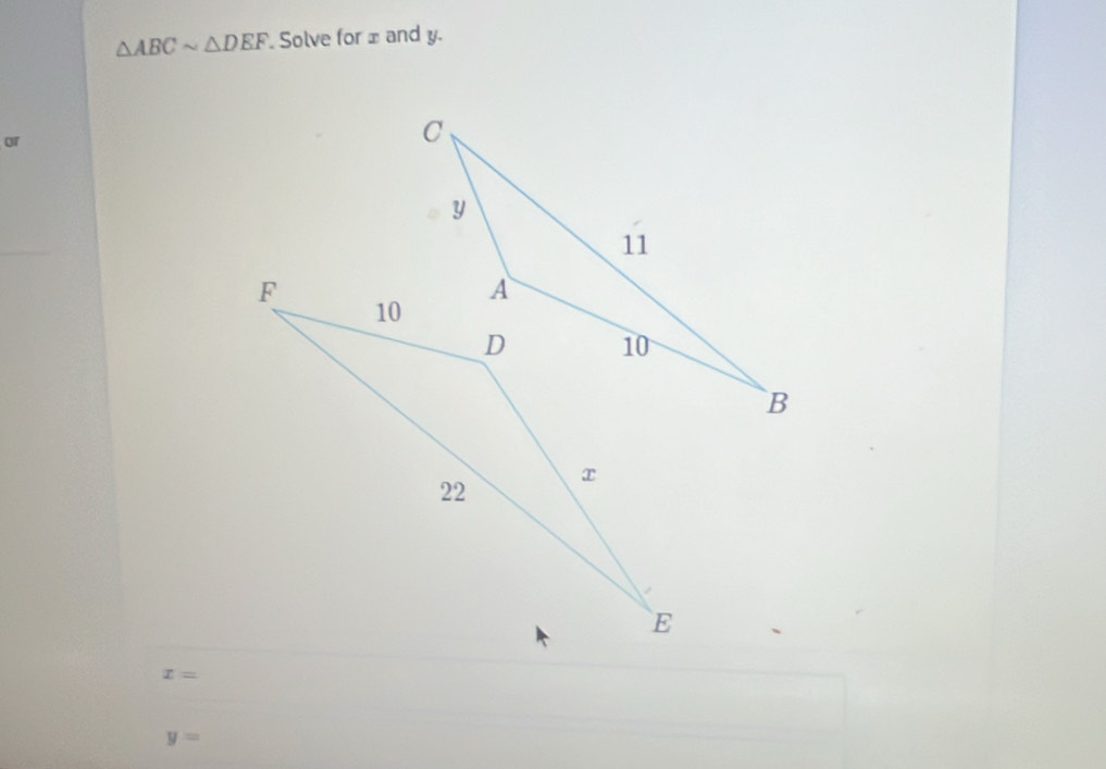 △ ABCsim △ DEF Solve for ⊥ and y.
0r
x=
y=