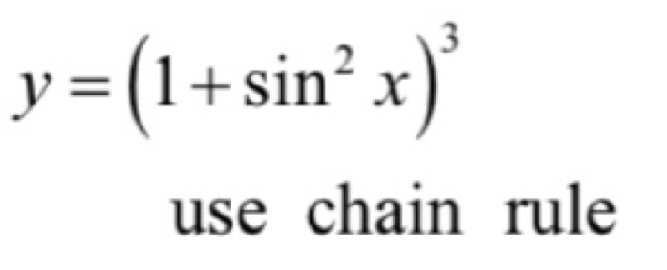 y=(1+sin^2x)^3
use chain rule