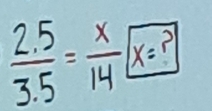  (2.5)/3.5 = x/14 boxed x=r^2