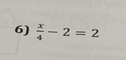  x/4 -2=2