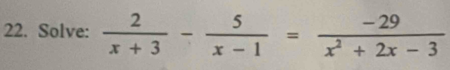 Solve:  2/x+3 - 5/x-1 = (-29)/x^2+2x-3 