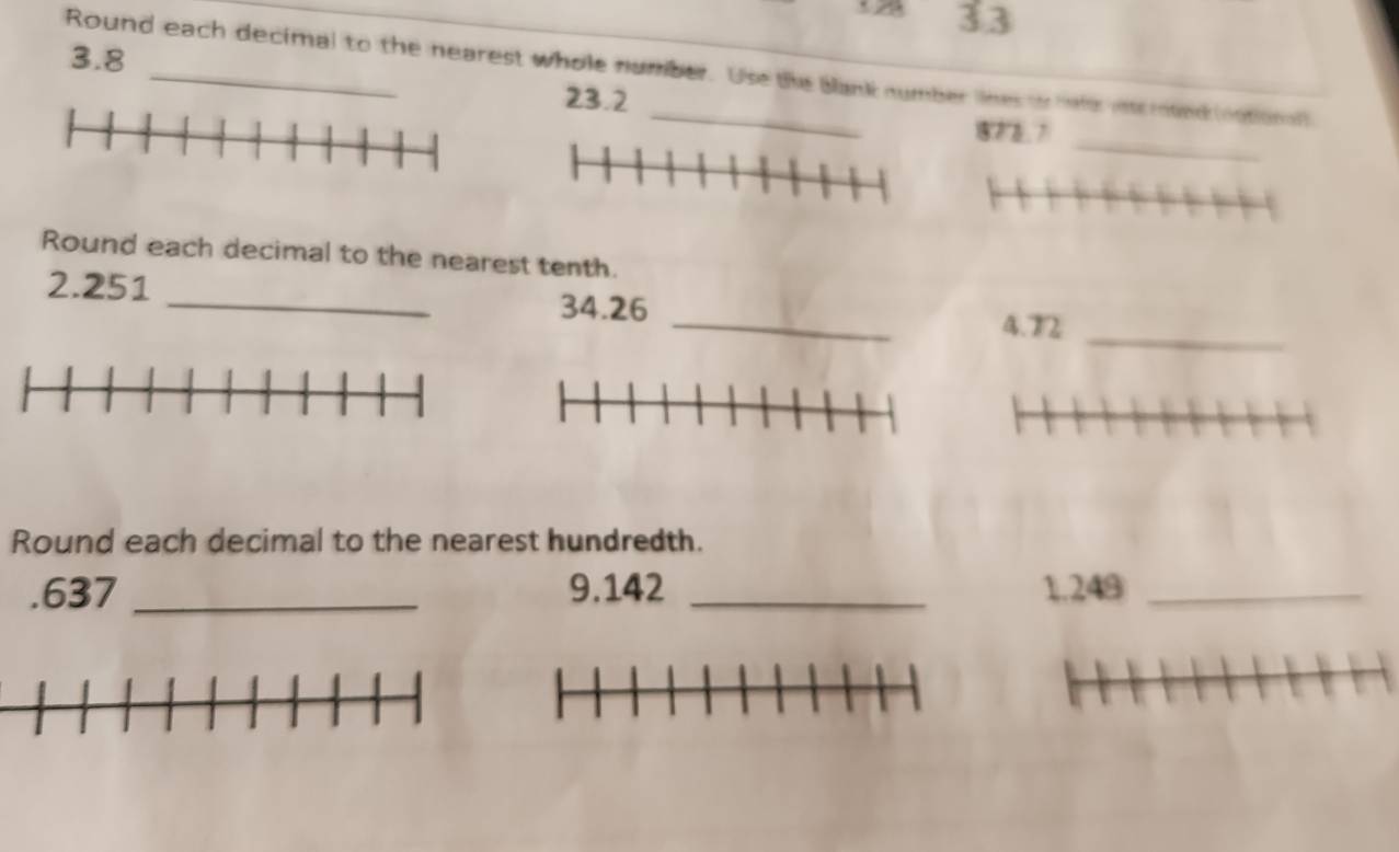 33 
3.8 
Round each decimal to the nearest whole number. Use the Blank number tnes t het icmed (notional
23.2
_
872.7
Round each decimal to the nearest tenth. 
_ 
2. 251 _ 34.26
4. 72 _ 
Round each decimal to the nearest hundredth. 
. 637 _ 9.142 _ 1.249 _