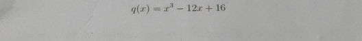 q(x)=x^3-12x+16