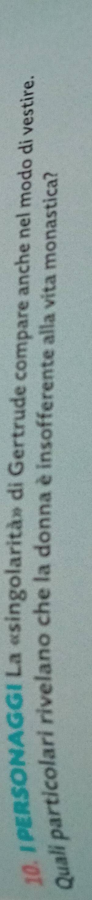 PERSONAGGI La «singolarità» di Gertrude compare anche nel modo di vestire. 
Quali particolari rivelano che la donna è insofferente alla vita monastica?
