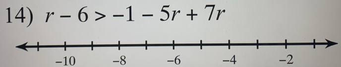 r-6>-1-5r+7r
-10 -8 -6