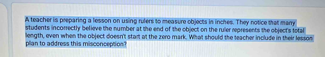 Solved: A teacher is preparing a lesson on using rulers to measure ...