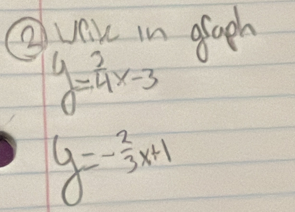 ③ vare in gfaph
y= 2/4 x-3
y=- 2/3 x+1