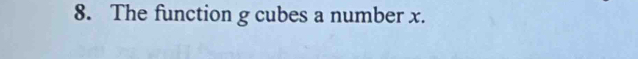 The function g cubes a number x.