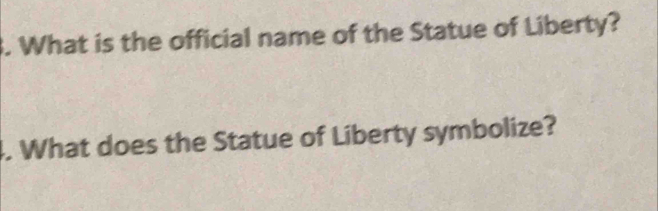 What is the official name of the Statue of Liberty? 
4. What does the Statue of Liberty symbolize?